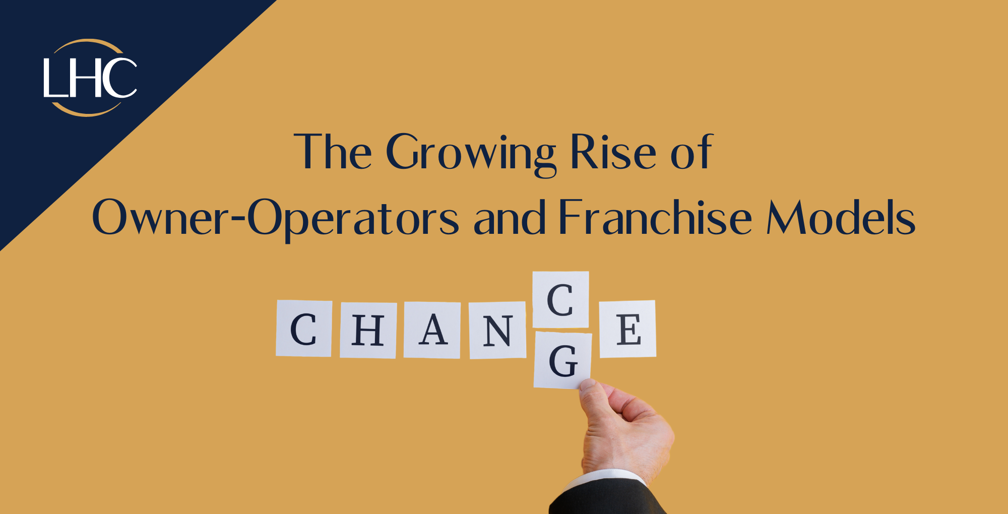 Goldener Hintergrund mit dem LHC-Logo und dem Text "The Growing Rise of Owner-Operators and Franchise Models". Eine Hand verändert das Wort "Change" zu "Chance".