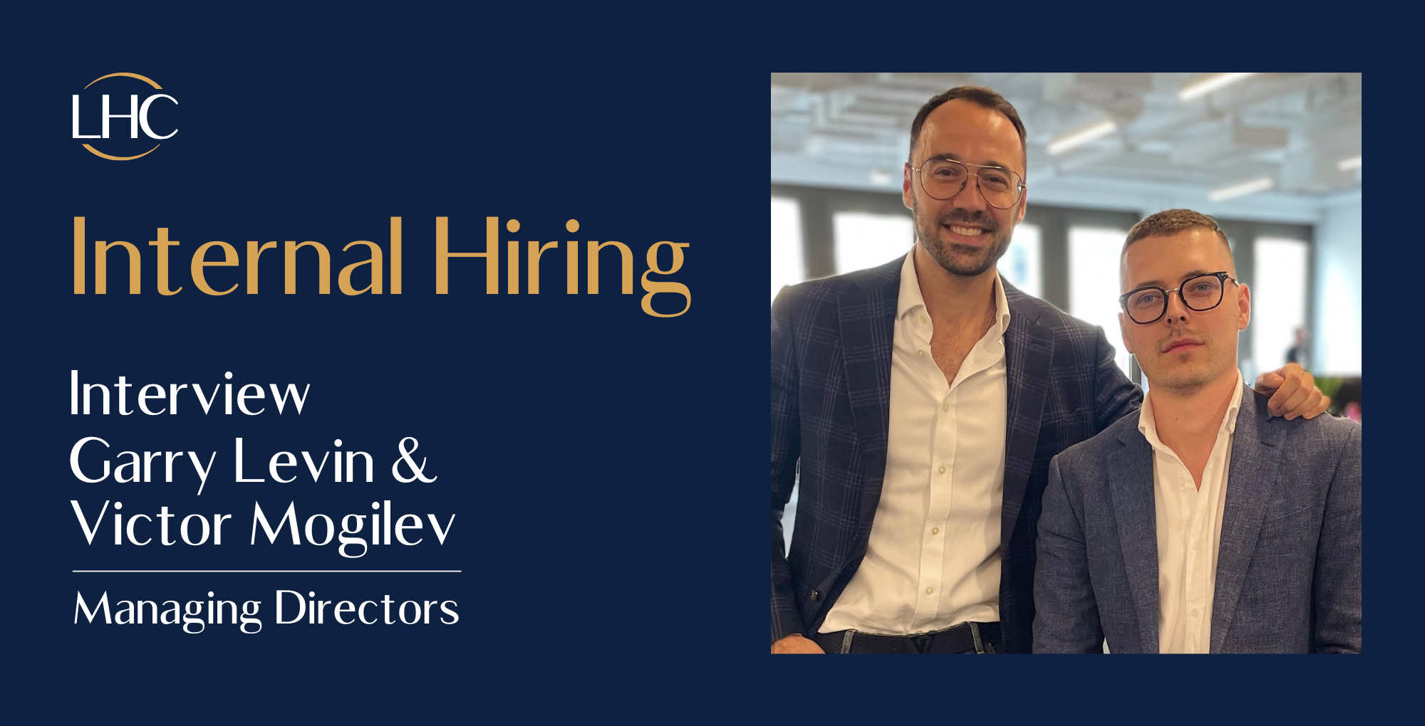 Image for the LHC International blog post titled 'Internal Hiring,' featuring Garry Levin and Victor Mogilev, Managing Directors (MD) of LHC International, discussing LHC International's success and internal hiring strategy.